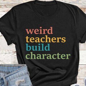 Weird Teachers Build Characters Tshirt Teachers Day Gift Tee Shirt